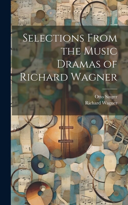 Selections From the Music Dramas of Richard Wagner (Hardcover)