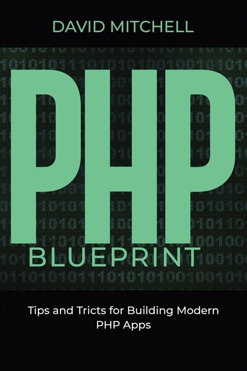 PHP Blueprint: Tips and Tricks for Building Modern PHP Apps (Paperback)