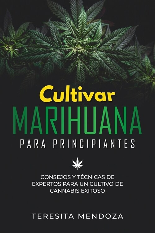 Cultivar Marihuana para Principiantes: Consejos y T?nicas de Expertos para un Cultivo de Cannabis Exitoso (Paperback)