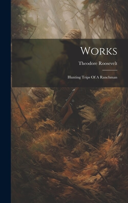 Works: Hunting Trips Of A Ranchman (Hardcover)