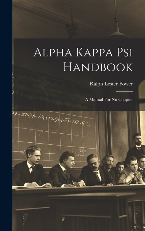 Alpha Kappa Psi Handbook: A Manual For Nu Chapter (Hardcover)