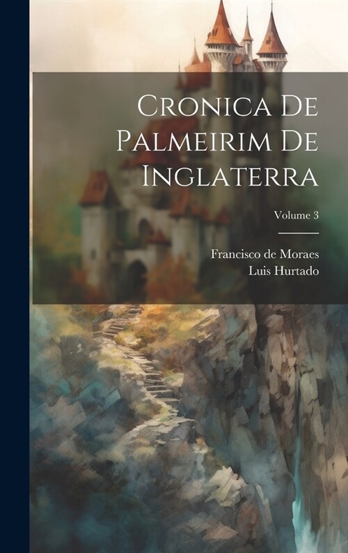 Cronica De Palmeirim De Inglaterra; Volume 3 (Hardcover)