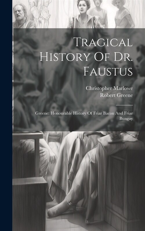 Tragical History Of Dr. Faustus: Greene: Honourable History Of Friar Bacon And Friar Bungay (Hardcover)