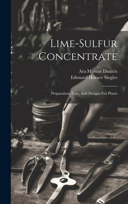 Lime-sulfur Concentrate: Preparation, Uses, And Designs For Plants (Hardcover)
