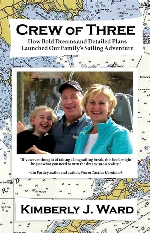 Crew of Three: How Bold Dreams and Detailed Plans Launched Our Familys Sailing Adventure (Paperback)