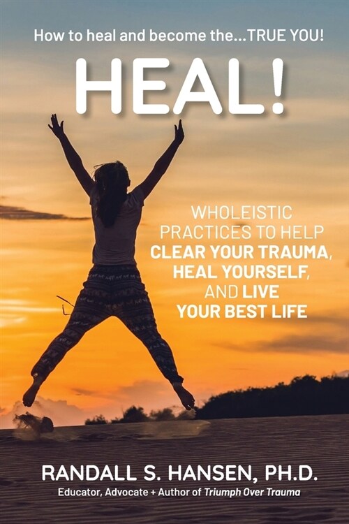 Heal! Wholeistic Practices to Help Clear Your Trauma, Heal Yourself, and Live Your Best Life (Paperback)