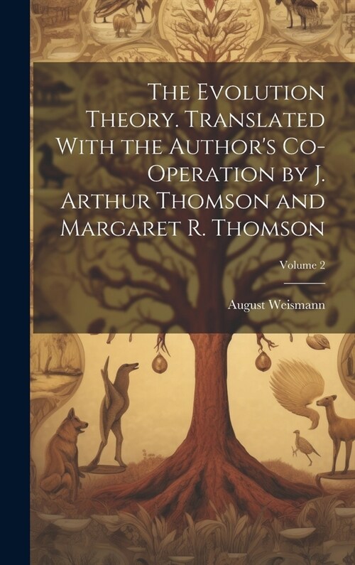 The Evolution Theory. Translated With the Authors Co-operation by J. Arthur Thomson and Margaret R. Thomson; Volume 2 (Hardcover)