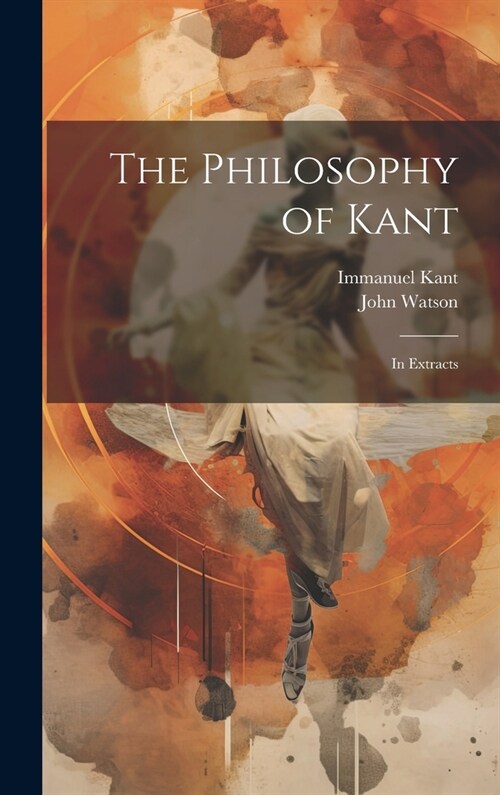 The Philosophy of Kant: In Extracts (Hardcover)