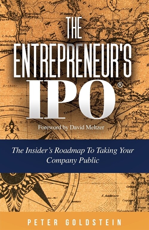 The Entrepreneurs IPO: The Insiders Roadmap to Taking Your Company Public (Paperback)