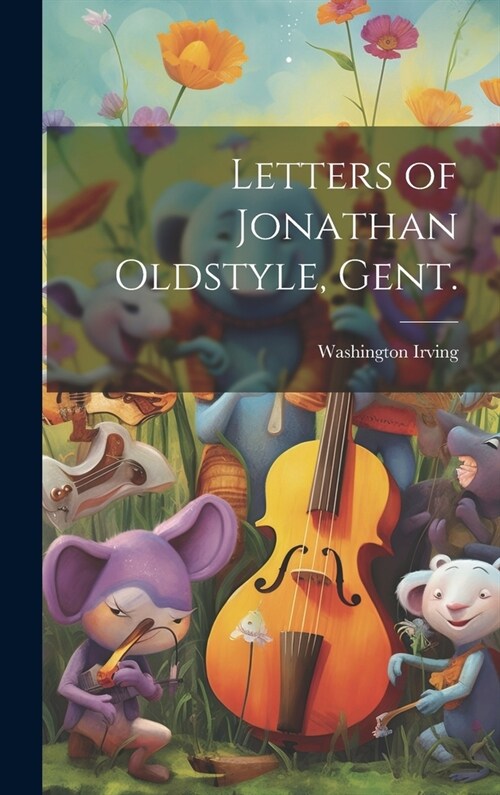 Letters of Jonathan Oldstyle, Gent. (Hardcover)