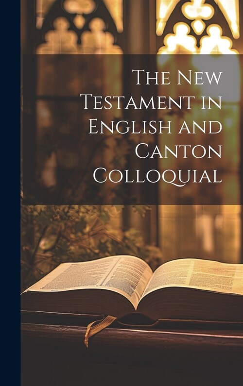 The New Testament in English and Canton Colloquial (Hardcover)