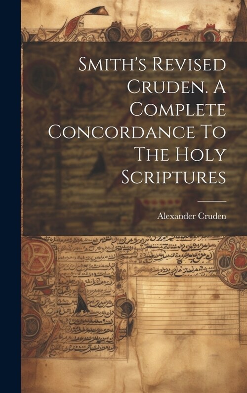 Smiths Revised Cruden. A Complete Concordance To The Holy Scriptures (Hardcover)