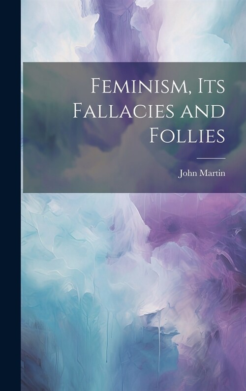 Feminism, Its Fallacies and Follies (Hardcover)
