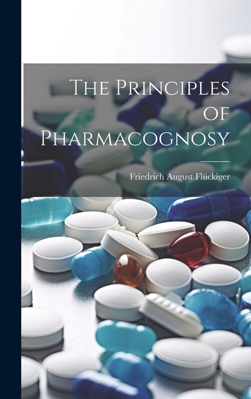 The Principles of Pharmacognosy (Hardcover)