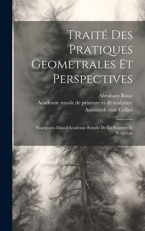 Traité des pratiques geometrales et perspectives: Enseignées dans lAcademie royale de la peinture et sculpture (Hardcover)