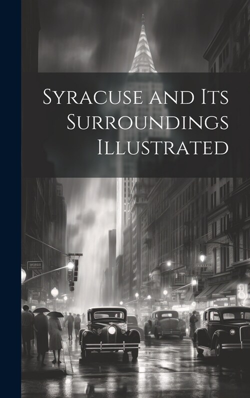 Syracuse and Its Surroundings Illustrated (Hardcover)