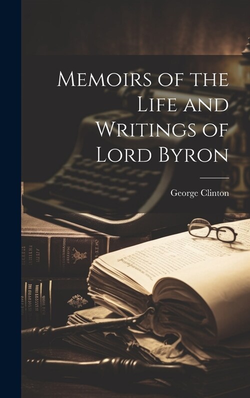 Memoirs of the Life and Writings of Lord Byron (Hardcover)