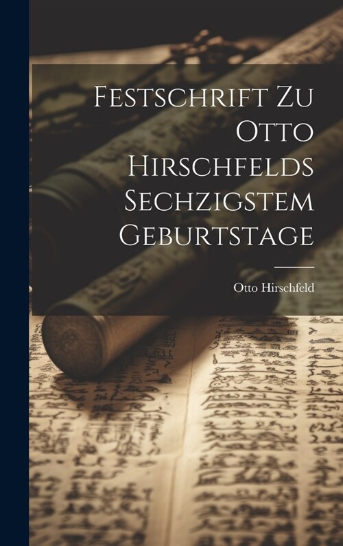 Festschrift Zu Otto Hirschfelds Sechzigstem Geburtstage (Hardcover)