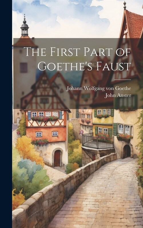 The First Part of Goethes Faust (Hardcover)