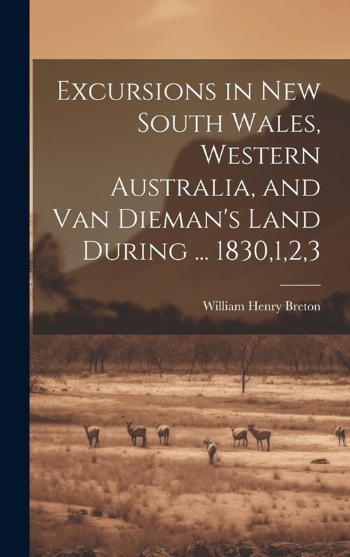 Excursions in New South Wales, Western Australia, and Van Diemans Land During ... 1830,1,2,3 (Hardcover)