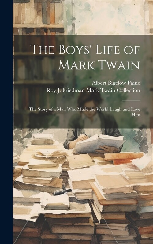 The Boys Life of Mark Twain: The Story of a Man Who Made the World Laugh and Love Him (Hardcover)