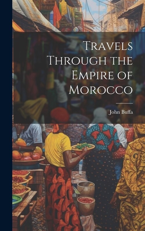 Travels Through the Empire of Morocco (Hardcover)