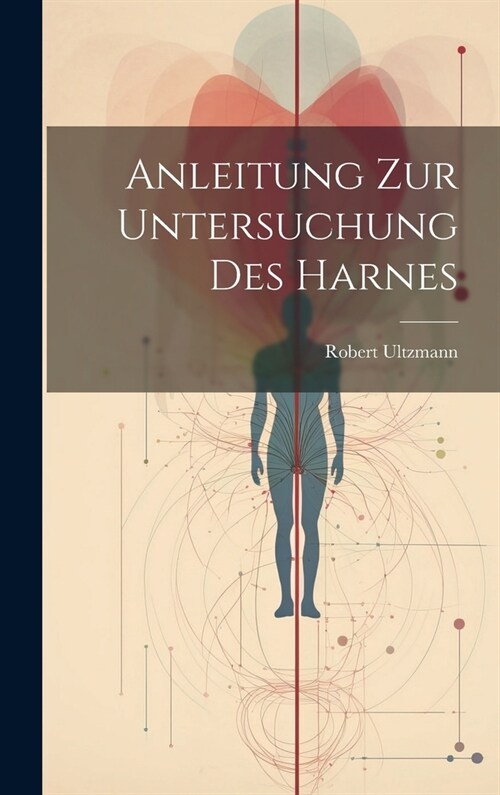 Anleitung zur Untersuchung des Harnes (Hardcover)