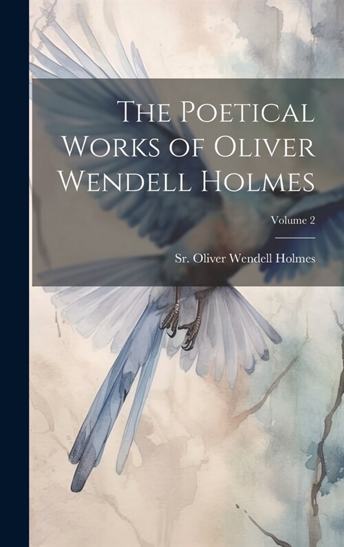 The Poetical Works of Oliver Wendell Holmes; Volume 2 (Hardcover)