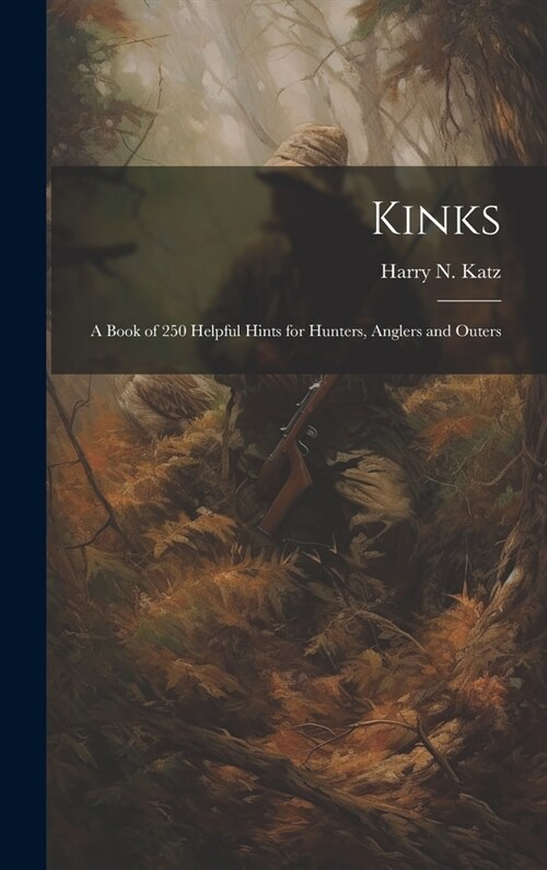 Kinks: A Book of 250 Helpful Hints for Hunters, Anglers and Outers (Hardcover)