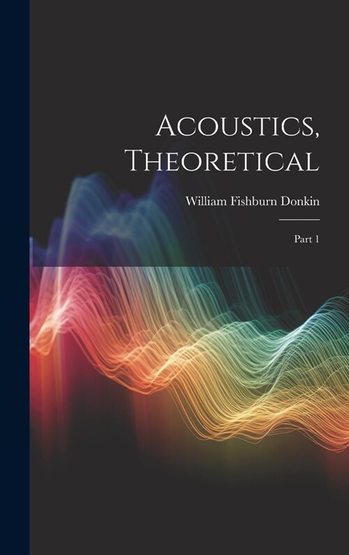 Acoustics, Theoretical: Part 1 (Hardcover)