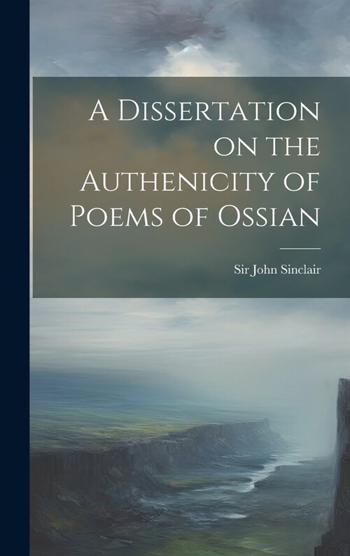 A Dissertation on the Authenicity of Poems of Ossian (Hardcover)