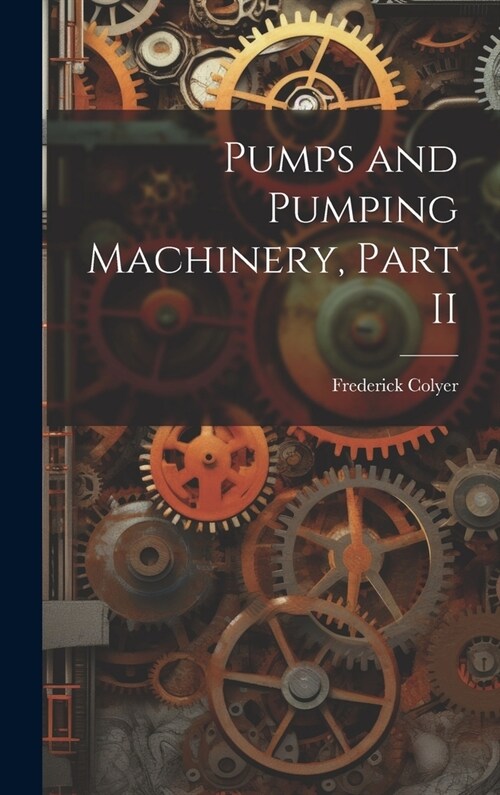 Pumps and Pumping Machinery, Part II (Hardcover)