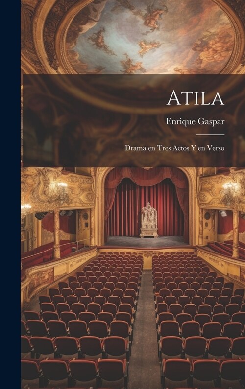 Atila: Drama en tres actos y en verso (Hardcover)