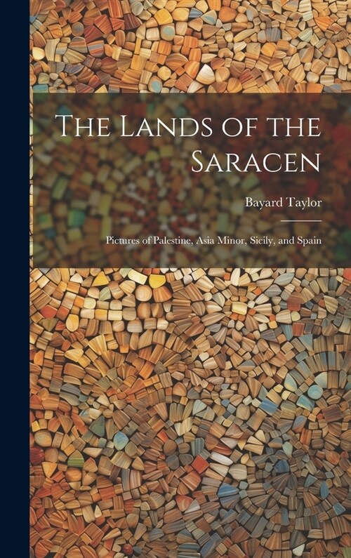 The Lands of the Saracen: Pictures of Palestine, Asia Minor, Sicily, and Spain (Hardcover)