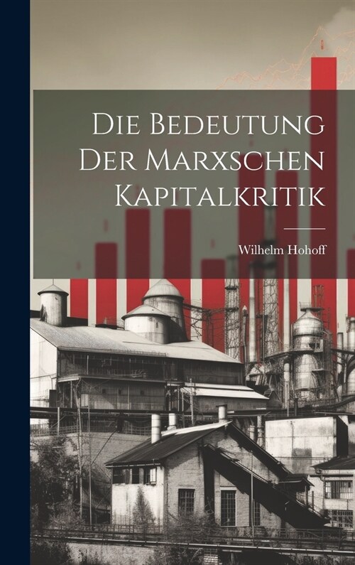 Die Bedeutung Der Marxschen Kapitalkritik (Hardcover)