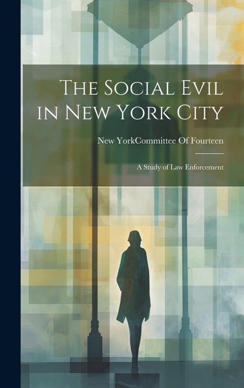 The Social Evil in New York City: A Study of Law Enforcement (Hardcover)