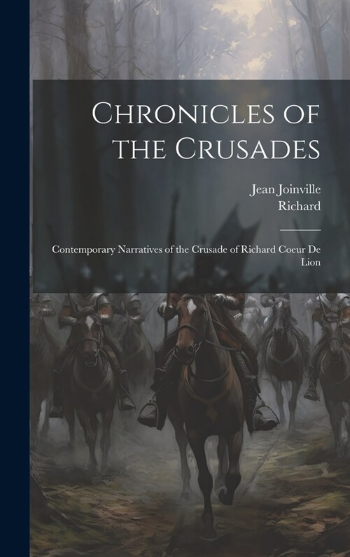 Chronicles of the Crusades: Contemporary Narratives of the Crusade of Richard Coeur De Lion (Hardcover)