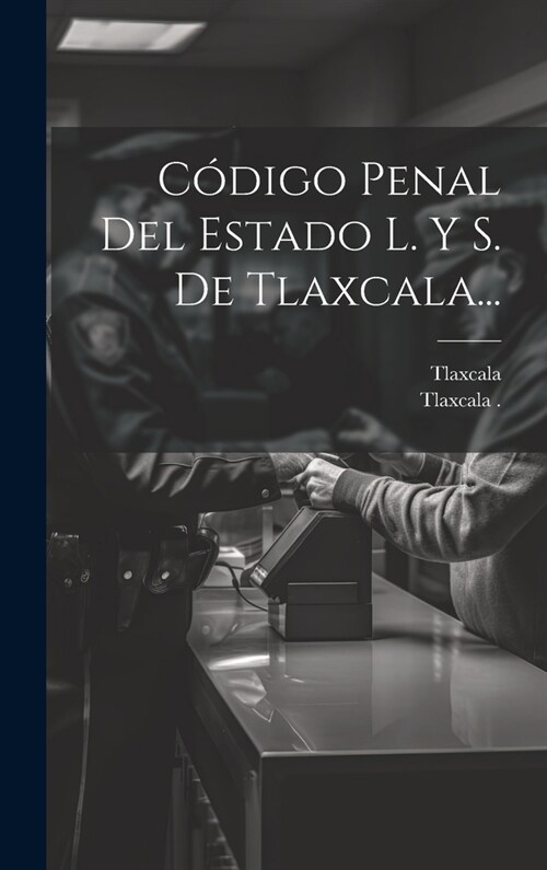 C?igo Penal Del Estado L. Y S. De Tlaxcala... (Hardcover)