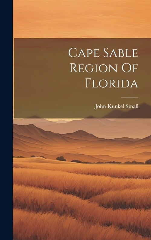 Cape Sable Region Of Florida (Hardcover)