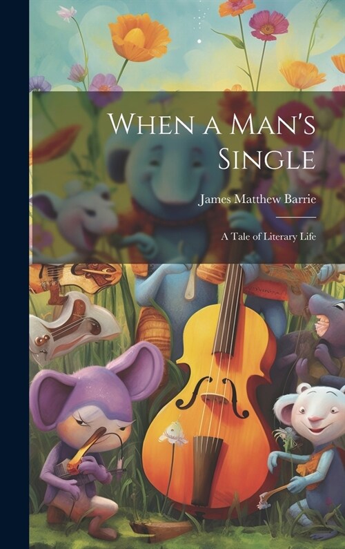 When a Mans Single: A Tale of Literary Life (Hardcover)