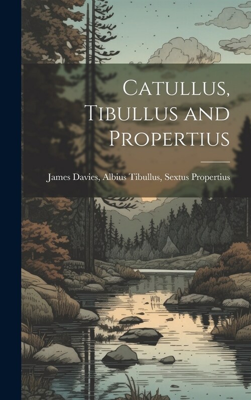 Catullus, Tibullus and Propertius (Hardcover)