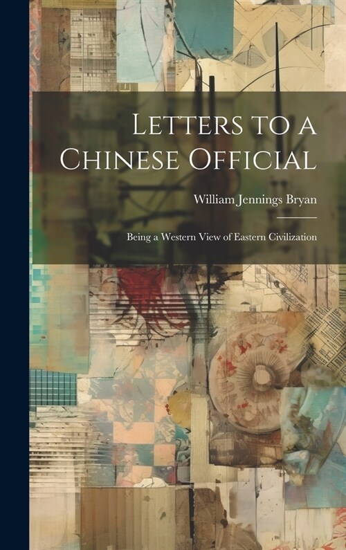 Letters to a Chinese Official: Being a Western View of Eastern Civilization (Hardcover)