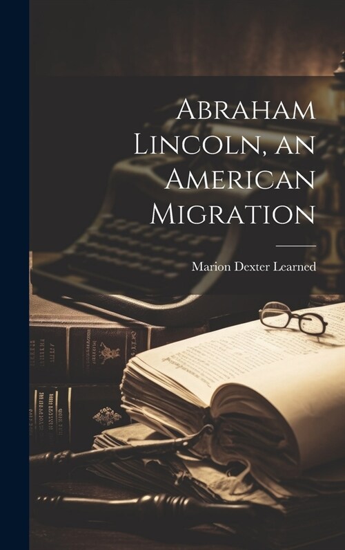 Abraham Lincoln, an American Migration (Hardcover)