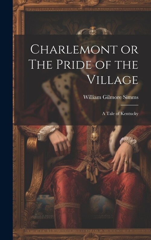 Charlemont or The Pride of the Village: A Tale of Kentucky (Hardcover)