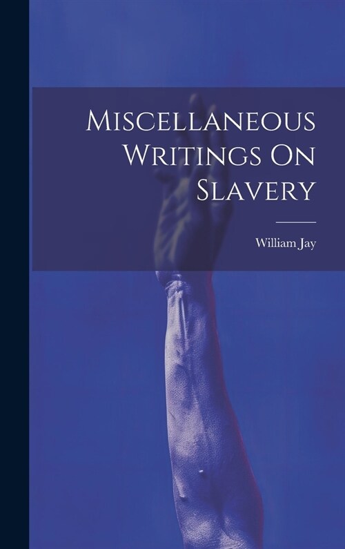 Miscellaneous Writings On Slavery (Hardcover)