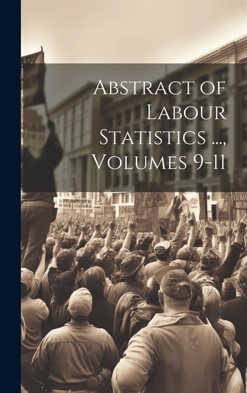 Abstract of Labour Statistics ..., Volumes 9-11 (Hardcover)