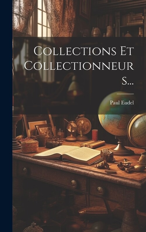 Collections Et Collectionneurs... (Hardcover)