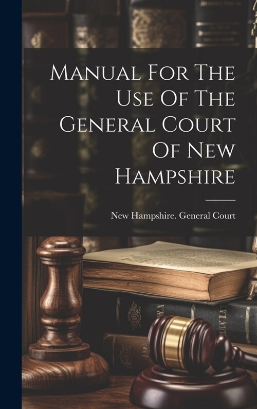 Manual For The Use Of The General Court Of New Hampshire (Hardcover)