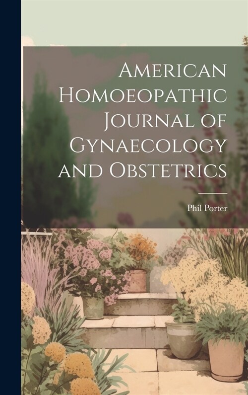 American Homoeopathic Journal of Gynaecology and Obstetrics (Hardcover)