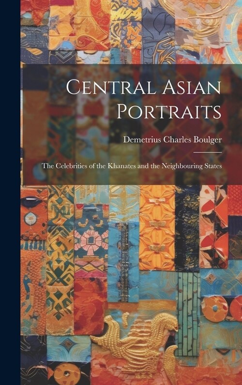 Central Asian Portraits: The Celebrities of the Khanates and the Neighbouring States (Hardcover)